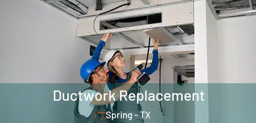 Ductwork Replacement Spring - TX