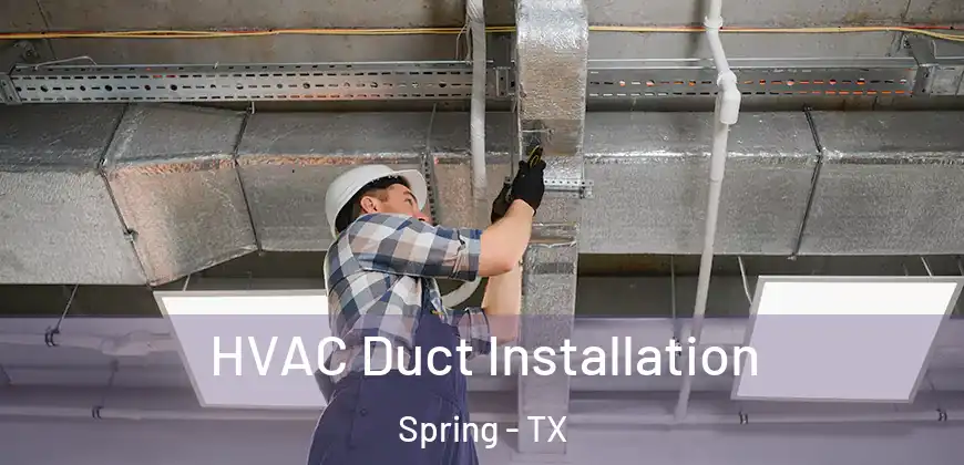  HVAC Duct Installation Spring - TX
