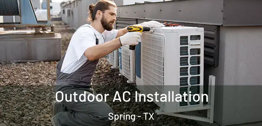 Outdoor AC Installation Spring - TX